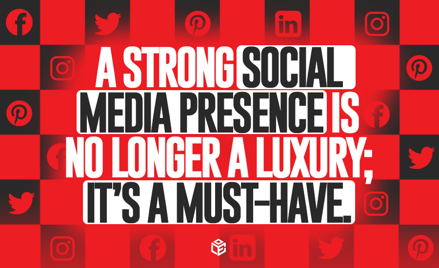 A Strong Social Media Presence is no longer a luxury; it’s a must-have.